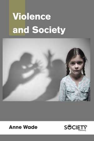 Violence and Society de Anne Wade