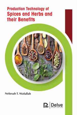 Production Technology of Spices and Herbs and Their Benefits de Nekesah T Wafullah