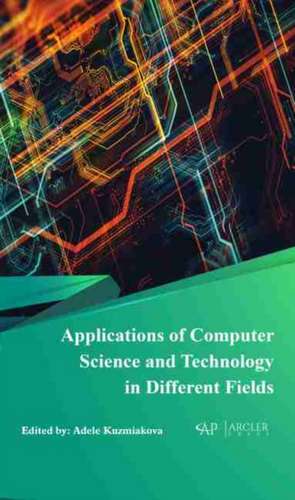 Applications of Computer Science and Technology in Different Fields de Adele Kuzmiakova