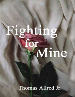 Fighting for Mine de Thomas Allred