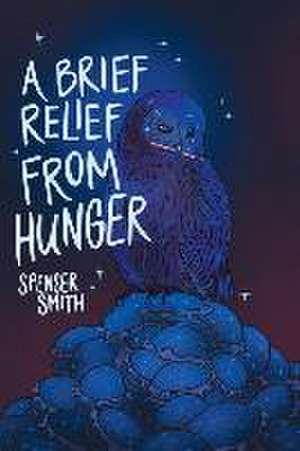 A Brief Relief from Hunger de Spenser Smith