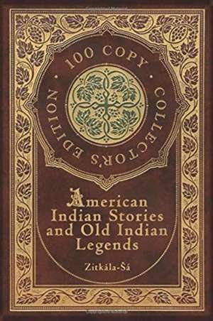 American Indian Stories and Old Indian Legends (100 Copy Collector's Edition) de Zitkala-Sa