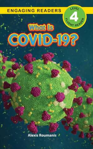 What Is COVID-19? (Engaging Readers, Level 4) de Alexis Roumanis