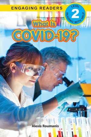 What Is COVID-19? (Engaging Readers, Level 2) de Alexis Roumanis