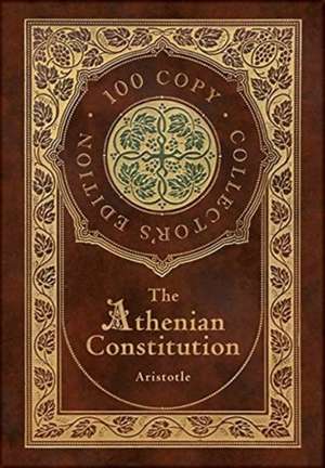 The Athenian Constitution (100 Copy Collector's Edition) de Aristotle