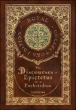 The Discourses of Epictetus and the Enchiridion (Royal Collector's Edition) (Case Laminate Hardcover with Jacket) de Epictetus