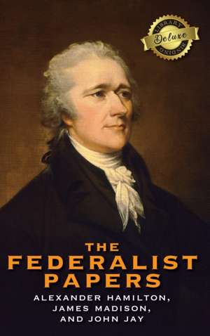 The Federalist Papers (Deluxe Library Edition) (Annotated) de Alexander Hamilton