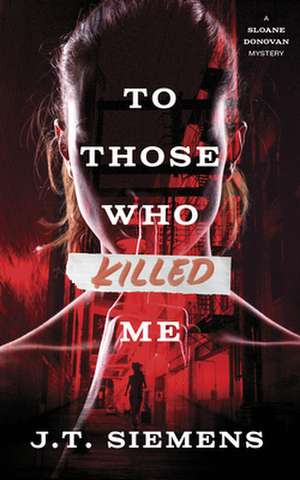 To Those Who Killed Me de J T Siemens