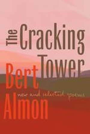 The Cracking Tower: New and Selected Poems de Bert Almon