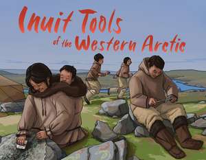 Inuit Tools of the Western Arctic de Barbara Olson