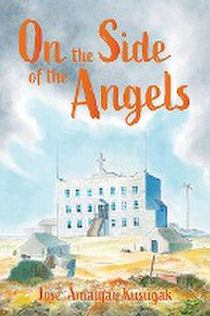 On the Side of the Angels de Jose Amaujaq Kusugak