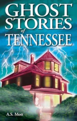 Ghost Stories of Tennessee de A.S. Mott