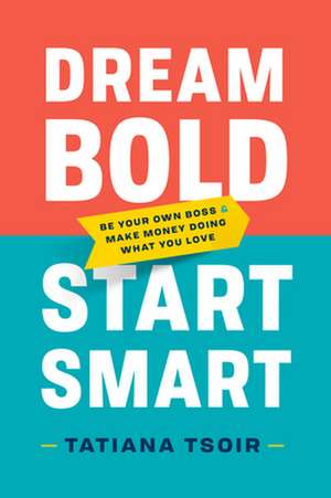 Dream Bold, Start Smart de Tatiana Tsoir