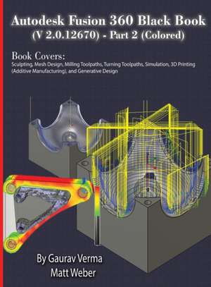 Autodesk Fusion 360 Black Book (V 2.0.12670) - Part 2 (Colored) de Gaurav Verma