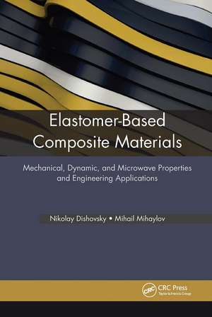 Elastomer-Based Composite Materials: Mechanical, Dynamic and Microwave Properties, and Engineering Applications de Nikolay Dishovsky