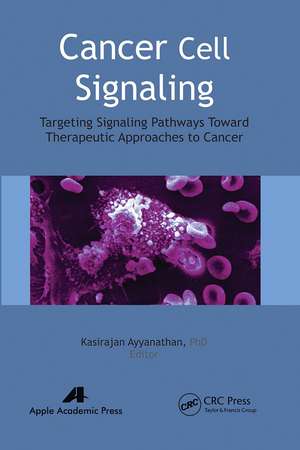 Cancer Cell Signaling: Targeting Signaling Pathways Toward Therapeutic Approaches to Cancer de Kasirajan Ayyanathan