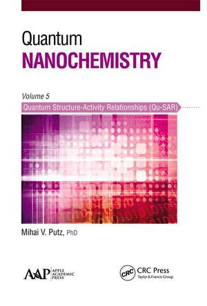 Quantum Nanochemistry, Volume Five: Quantum Structure-Activity Relationships (Qu-SAR) de Mihai V. Putz