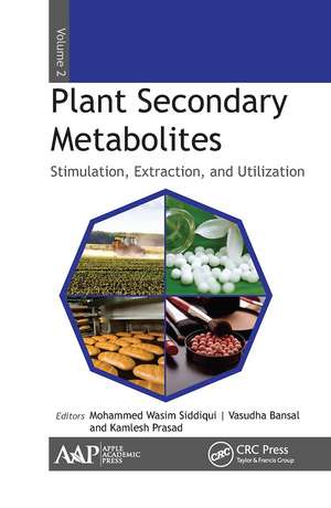 Plant Secondary Metabolites, Volume Two: Stimulation, Extraction, and Utilization de Mohammed Wasim Siddiqui