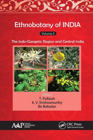 Ethnobotany of India, Volume 5: The Indo-Gangetic Region and Central India de T. Pullaiah