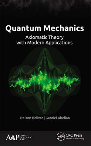 Quantum Mechanics: Axiomatic Theory with Modern Applications de Nelson Bolivar