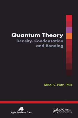 Quantum Theory: Density, Condensation, and Bonding de Mihai V. Putz