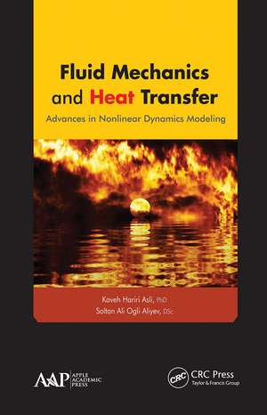 Fluid Mechanics and Heat Transfer: Advances in Nonlinear Dynamics Modeling de Kaveh Hariri Asli