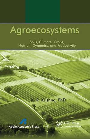 Agroecosystems: Soils, Climate, Crops, Nutrient Dynamics and Productivity de K. R. Krishna