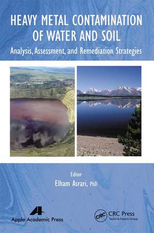 Heavy Metal Contamination of Water and Soil: Analysis, Assessment, and Remediation Strategies de Elham Asrari