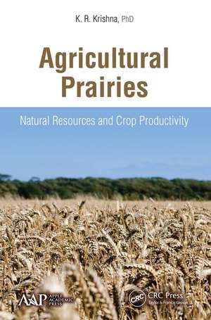 Agricultural Prairies: Natural Resources and Crop Productivity de K. R. Krishna