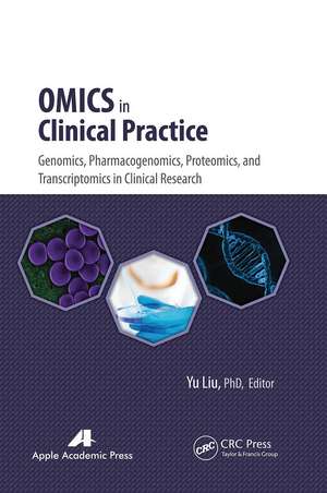 Omics in Clinical Practice: Genomics, Pharmacogenomics, Proteomics, and Transcriptomics in Clinical Research de Yu Liu