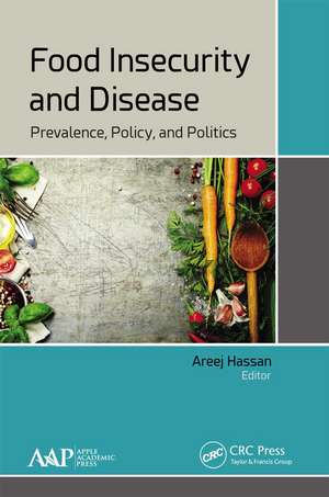 Food Insecurity and Disease: Prevalence, Policy, and Politics de Areej Hassan