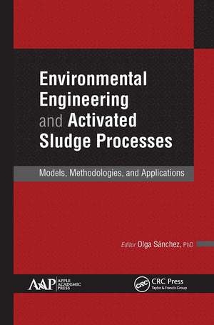 Environmental Engineering and Activated Sludge Processes: Models, Methodologies, and Applications de Olga Sanchez