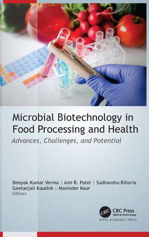 Microbial Biotechnology in Food Processing and Health: Advances, Challenges, and Potential de Deepak Kumar Verma