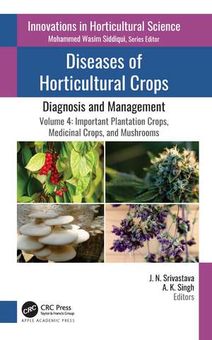 Diseases of Horticultural Crops: Diagnosis and Management: Volume 4: Important Plantation Crops, Medicinal Crops, and Mushrooms de J. N. Srivastava