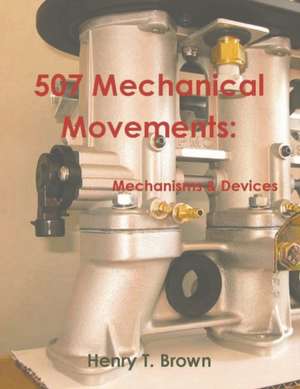 507 Mechanical Movements de Henry T. Brown