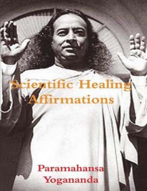 Scientific Healing Affirmations de Paramahansa Yogananda