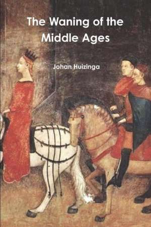 The Waning of the Middle Ages de Johan Huizinga