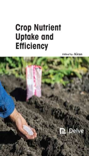 Crop Nutrient Uptake and Efficiency de Kiran Kiran