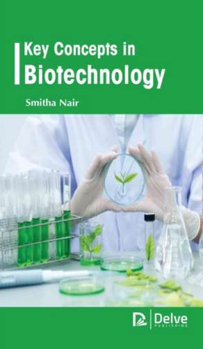 Key Concepts in Biotechnology de Smitha Nair