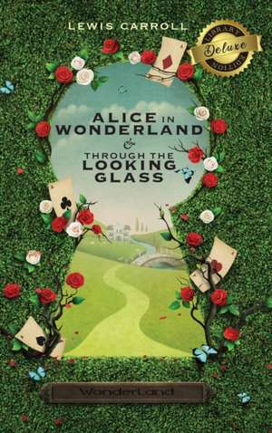 Alice in Wonderland and Through the Looking-Glass (Illustrated) (Deluxe Library Edition) de Lewis Carroll