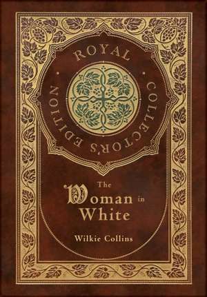 The Woman in White (Royal Collector's Edition) (Case Laminate Hardcover with Jacket) de Wilkie Collins