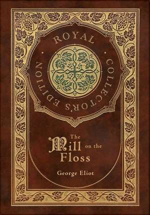 The Mill on the Floss (Royal Collector's Edition) (Case Laminate Hardcover with Jacket) de George Eliot