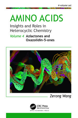 Amino Acids: Insights and Roles in Heterocyclic Chemistry: Volume 4: Azlactones and Oxazolidin-5-ones de Zerong Wang