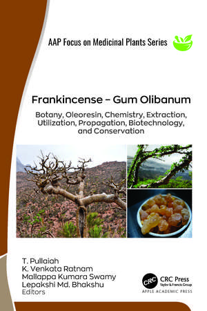 Frankincense – Gum Olibanum: Botany, Oleoresin, Chemistry, Extraction, Utilization, Propagation, Biotechnology, and Conservation de T. Pullaiah