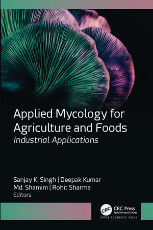 Applied Mycology for Agriculture and Foods: Industrial Applications de Sanjay K. Singh