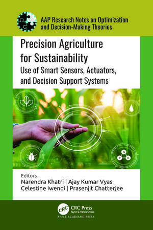 Precision Agriculture for Sustainability: Use of Smart Sensors, Actuators, and Decision Support Systems de Narendra Khatri