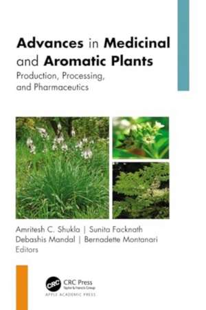 Advances in Medicinal and Aromatic Plants: Production, Processing, and Pharmaceutics, 2-volume set de Amritesh C. Shukla