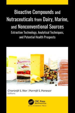 Bioactive Compounds and Nutraceuticals from Dairy, Marine, and Nonconventional Sources: Extraction Technology, Analytical Techniques, and Potential Health Prospects de Charanjit S. Riar