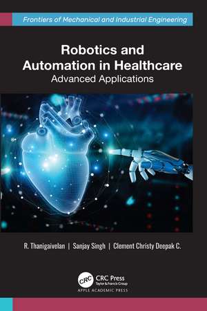 Robotics and Automation in Healthcare: Advanced Applications de R. Thanigaivelan