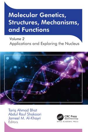 Molecular Genetics, Structures, Mechanisms, and Functions: Volume 2: Applications and Exploring the Nucleus de Tariq Ahmad Bhat